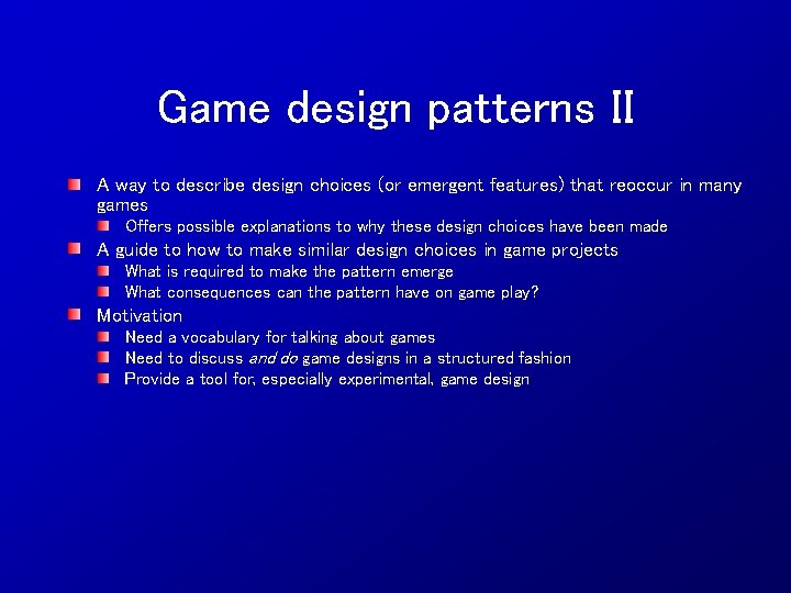 Game design patterns II A way to describe design choices (or emergent features) that