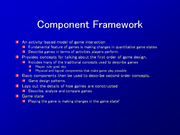 Component Framework An activity-based model of game interaction Fundamental feature of games is making