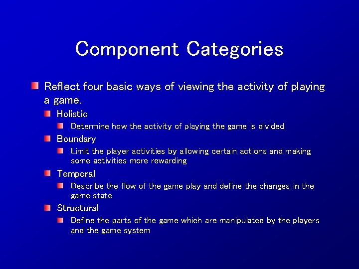 Component Categories Reflect four basic ways of viewing the activity of playing a game.