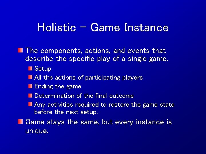 Holistic – Game Instance The components, actions, and events that describe the specific play
