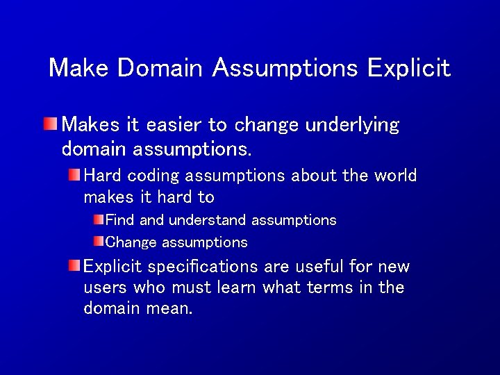 Make Domain Assumptions Explicit Makes it easier to change underlying domain assumptions. Hard coding