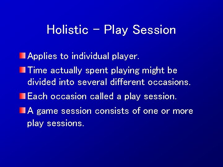 Holistic – Play Session Applies to individual player. Time actually spent playing might be