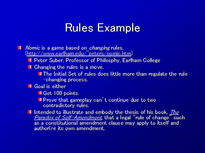 Rules Example Nomic is a game based on changing rules. (http: //www. earlham. edu/~peters/nomic.