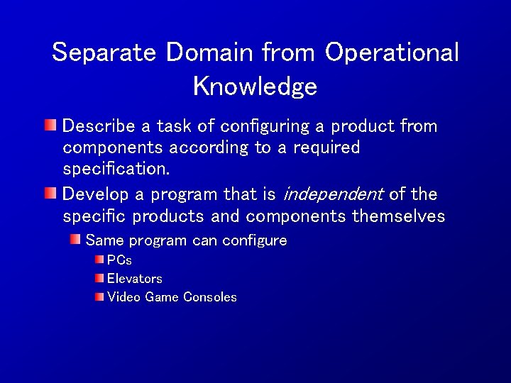 Separate Domain from Operational Knowledge Describe a task of configuring a product from components