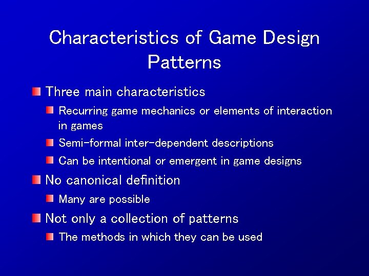 Characteristics of Game Design Patterns Three main characteristics Recurring game mechanics or elements of