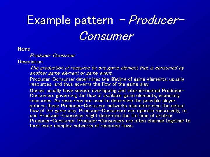 Example pattern - Producer- Consumer Name Producer-Consumer Description The production of resource by one