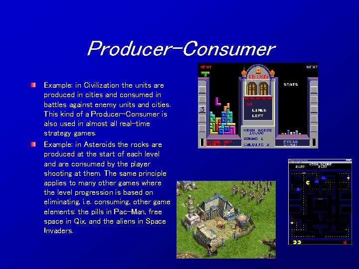 Producer-Consumer Example: in Civilization the units are produced in cities and consumed in battles