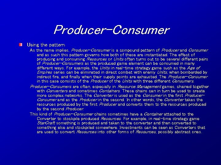 Producer-Consumer Using the pattern As the name implies, Producer-Consumer is a compound pattern of