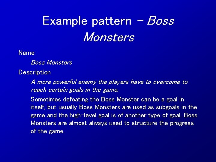 Example pattern – Boss Monsters Name Boss Monsters Description A more powerful enemy the