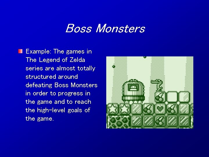 Boss Monsters Example: The games in The Legend of Zelda series are almost totally