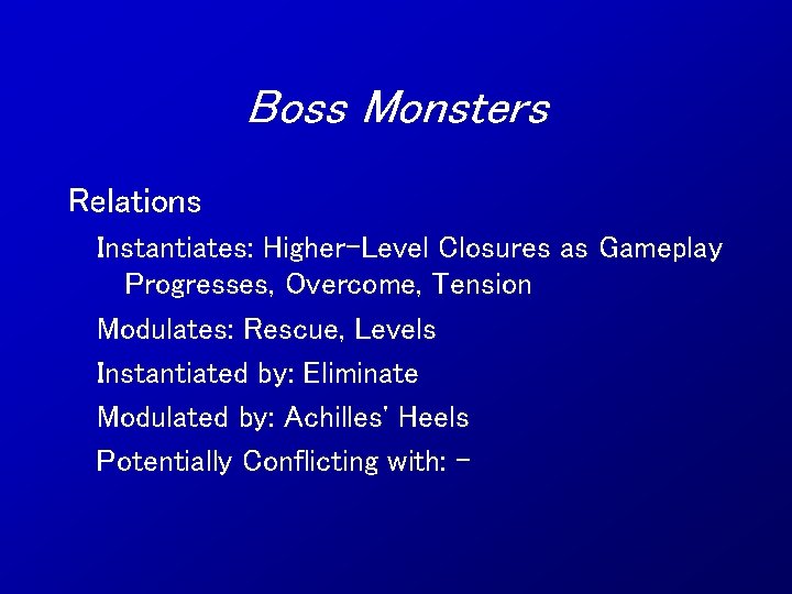 Boss Monsters Relations Instantiates: Higher-Level Closures as Gameplay Progresses, Overcome, Tension Modulates: Rescue, Levels