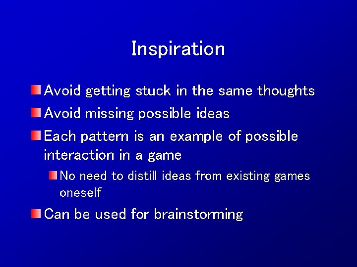 Inspiration Avoid getting stuck in the same thoughts Avoid missing possible ideas Each pattern