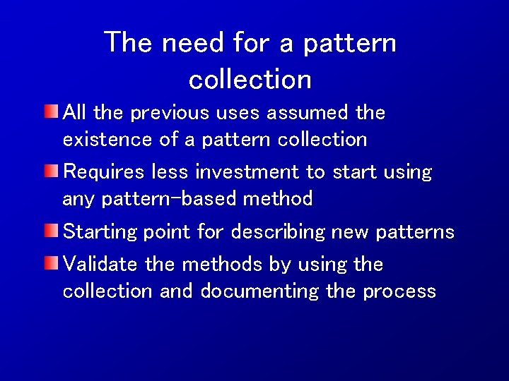 The need for a pattern collection All the previous uses assumed the existence of