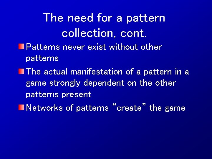 The need for a pattern collection, cont. Patterns never exist without other patterns The