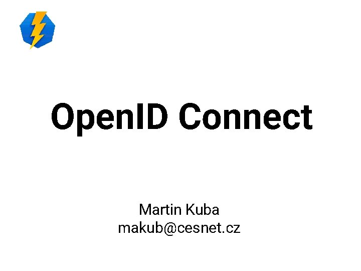 Open. ID Connect Martin Kuba makub@cesnet. cz 