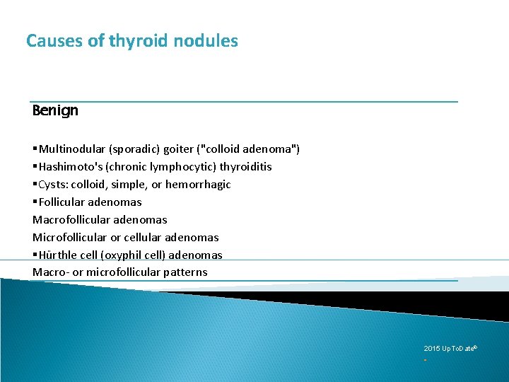 Causes of thyroid nodules Benign §Multinodular (sporadic) goiter ("colloid adenoma") §Hashimoto's (chronic lymphocytic) thyroiditis