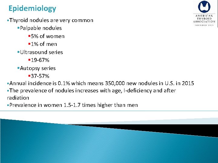 Epidemiology §Thyroid nodules are very common §Palpable nodules § 5% of women § 1%