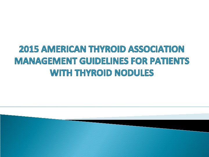 2015 AMERICAN THYROID ASSOCIATION MANAGEMENT GUIDELINES FOR PATIENTS WITH THYROID NODULES 