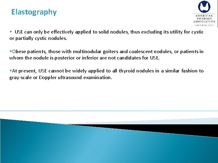 Elastography § USE can only be effectively applied to solid nodules, thus excluding its