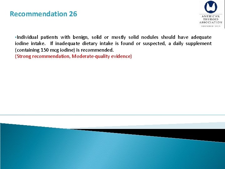 Recommendation 26 §Individual patients with benign, solid or mostly solid nodules should have adequate