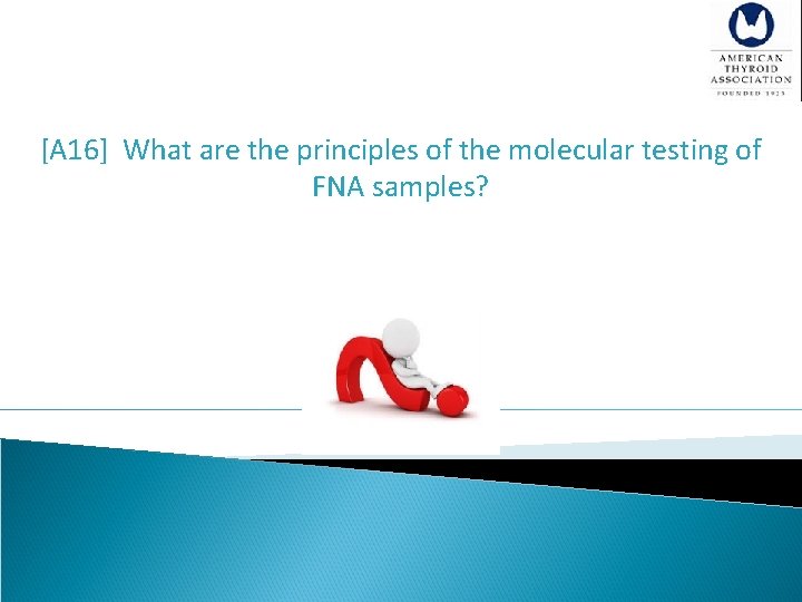  [A 16] What are the principles of the molecular testing of FNA samples?