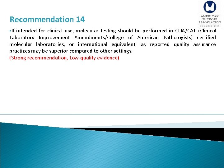Recommendation 14 §If intended for clinical use, molecular testing should be performed in CLIA/CAP