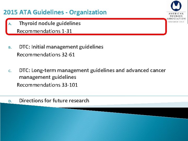 2015 ATA Guidelines - Organization A. Thyroid nodule guidelines Recommendations 1 -31 B. DTC: