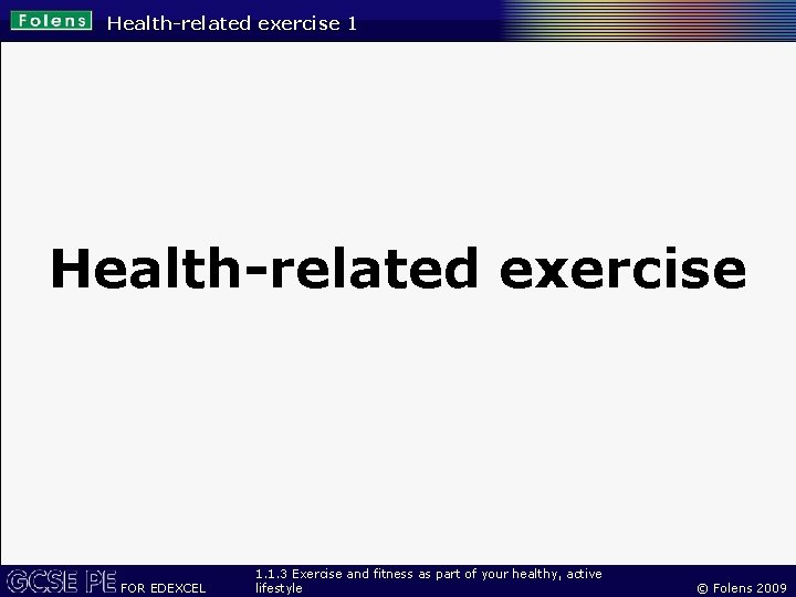 Health-related exercise 1 Health-related exercise FOR EDEXCEL 1. 1. 3 Exercise and fitness as