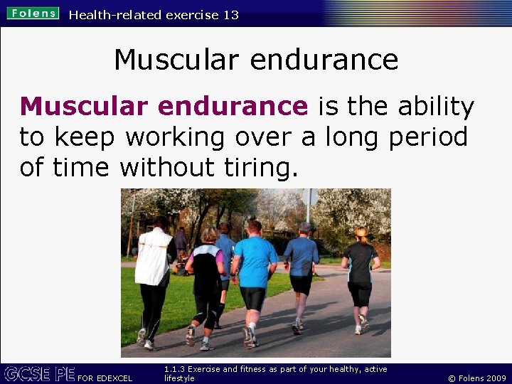 Health-related exercise 13 Muscular endurance is the ability to keep working over a long