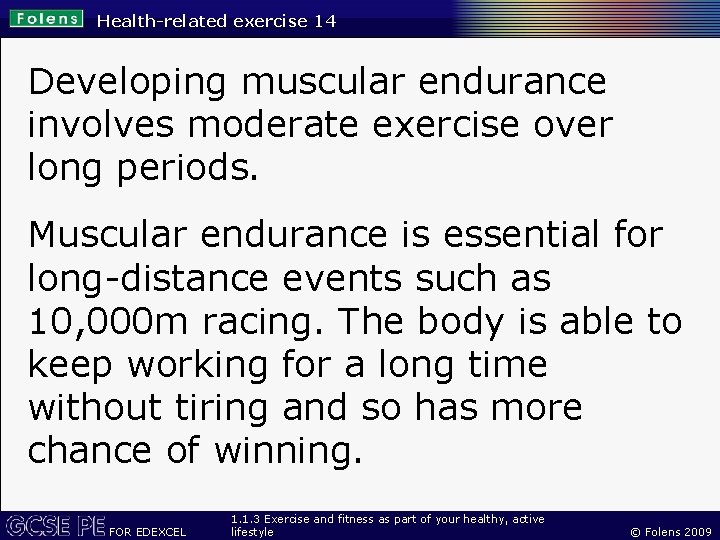 Health-related exercise 14 Developing muscular endurance involves moderate exercise over long periods. Muscular endurance