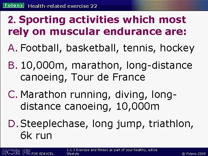 Health-related exercise 22 2. Sporting activities which most rely on muscular endurance are: A.