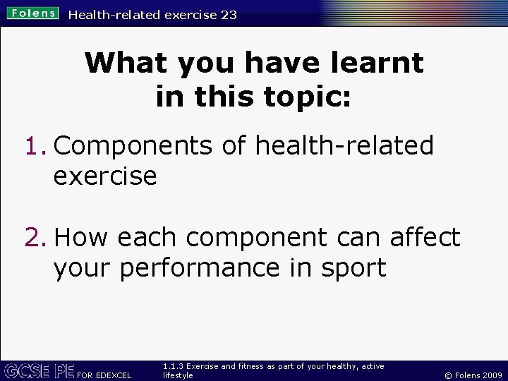 Health-related exercise 23 What you have learnt in this topic: 1. Components of health-related