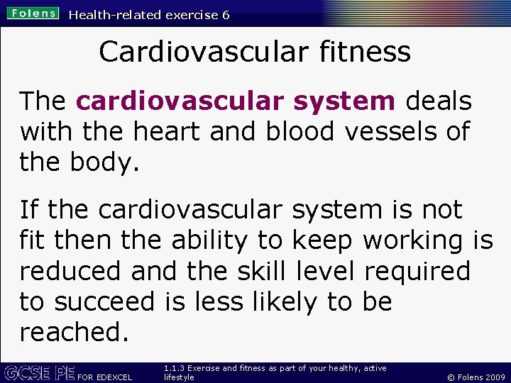 Health-related exercise 6 Cardiovascular fitness The cardiovascular system deals with the heart and blood