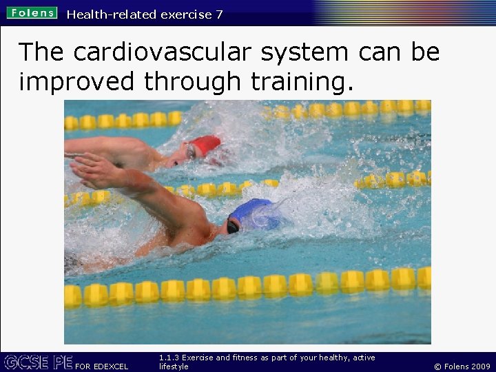 Health-related exercise 7 The cardiovascular system can be improved through training. FOR EDEXCEL 1.