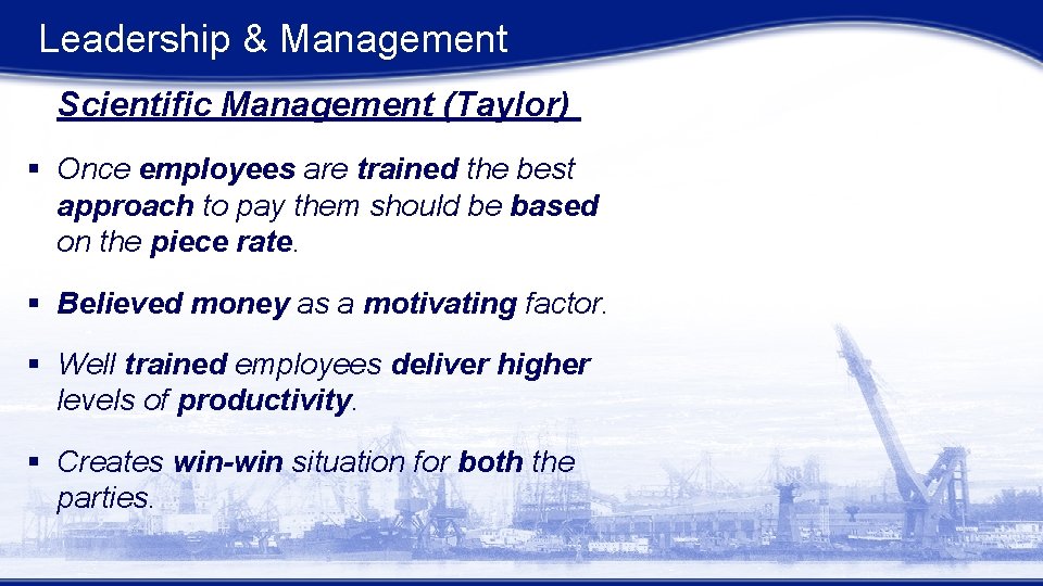 Leadership & Management Scientific Management (Taylor) § Once employees are trained the best approach Leadership & Management Scientific Management (Taylor) § Once employees are trained the best approach