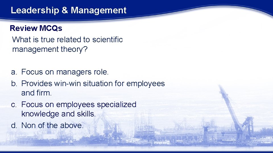 Leadership & Management Review MCQs What is true related to scientific management theory? a. Leadership & Management Review MCQs What is true related to scientific management theory? a.