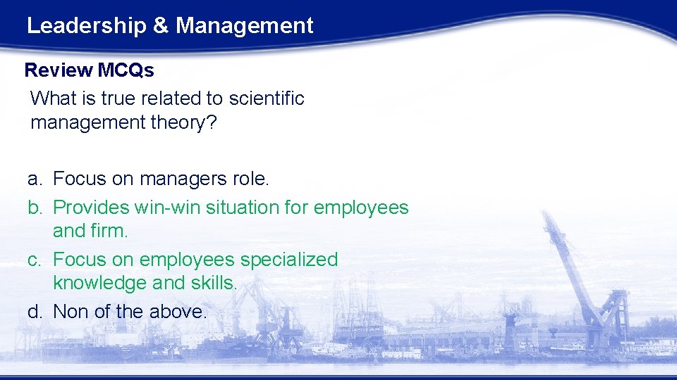 Leadership & Management Review MCQs What is true related to scientific management theory? a. Leadership & Management Review MCQs What is true related to scientific management theory? a.