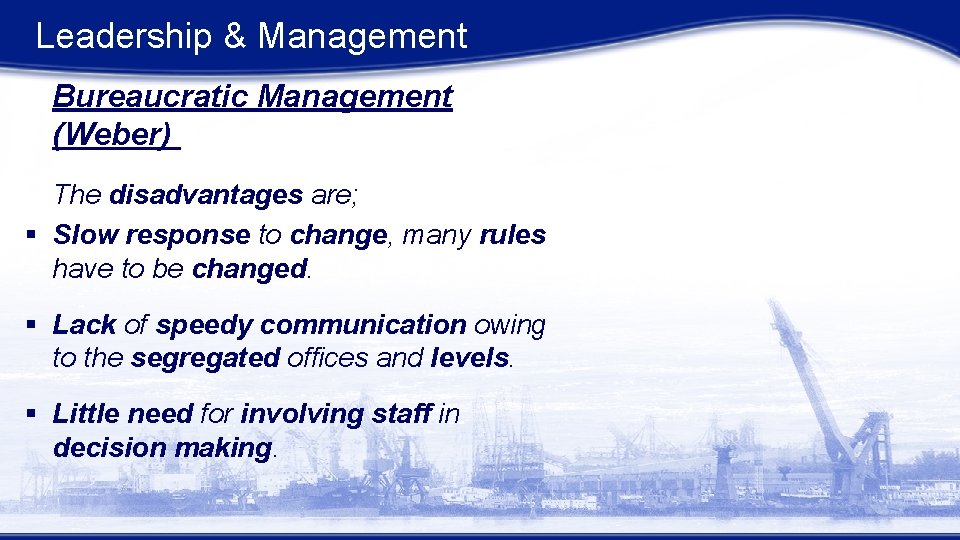 Leadership & Management Bureaucratic Management (Weber) The disadvantages are; § Slow response to change, Leadership & Management Bureaucratic Management (Weber) The disadvantages are; § Slow response to change,