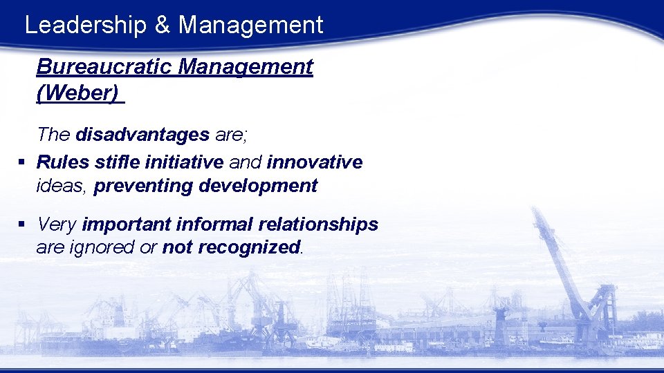Leadership & Management Bureaucratic Management (Weber) The disadvantages are; § Rules stifle initiative and Leadership & Management Bureaucratic Management (Weber) The disadvantages are; § Rules stifle initiative and