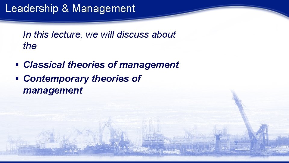Leadership & Management In this lecture, we will discuss about the § Classical theories Leadership & Management In this lecture, we will discuss about the § Classical theories