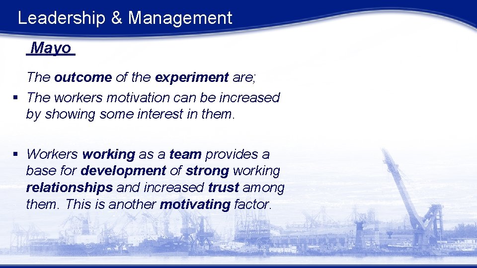 Leadership & Management Mayo The outcome of the experiment are; § The workers motivation Leadership & Management Mayo The outcome of the experiment are; § The workers motivation