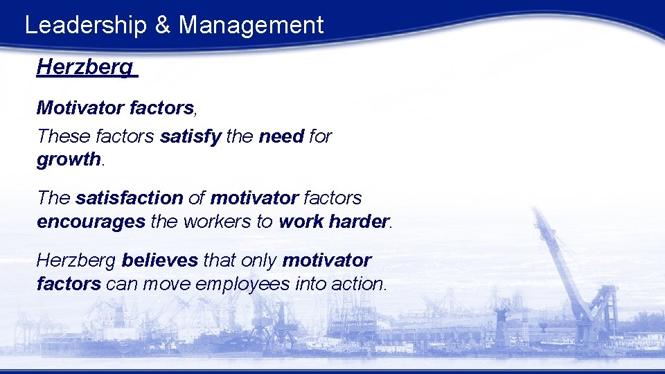 Leadership & Management Herzberg Motivator factors, These factors satisfy the need for growth. The Leadership & Management Herzberg Motivator factors, These factors satisfy the need for growth. The