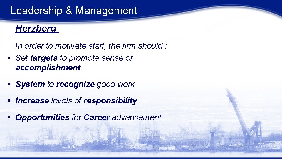 Leadership & Management Herzberg In order to motivate staff, the firm should ; § Leadership & Management Herzberg In order to motivate staff, the firm should ; §