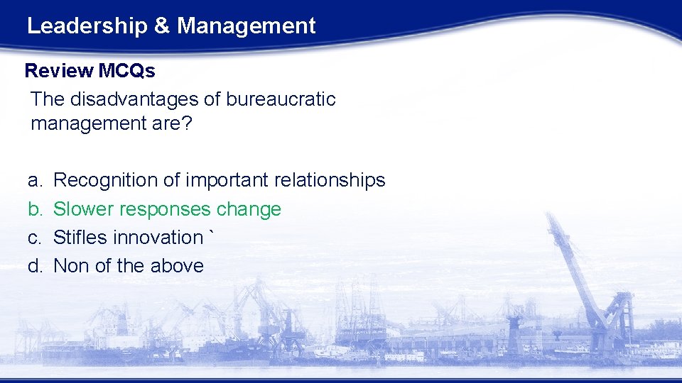 Leadership & Management Review MCQs The disadvantages of bureaucratic management are? a. b. c. Leadership & Management Review MCQs The disadvantages of bureaucratic management are? a. b. c.