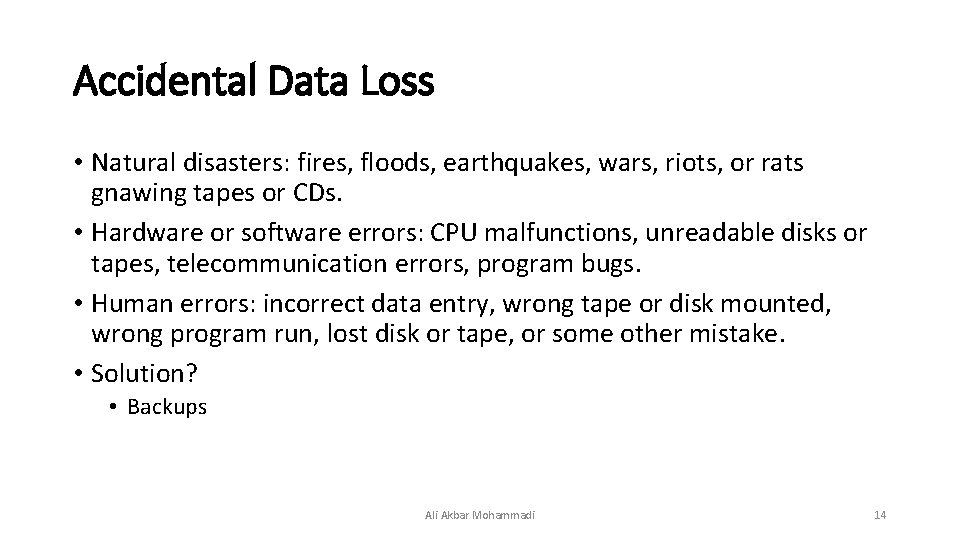 Accidental Data Loss • Natural disasters: fires, floods, earthquakes, wars, riots, or rats gnawing