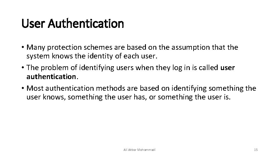 User Authentication • Many protection schemes are based on the assumption that the system