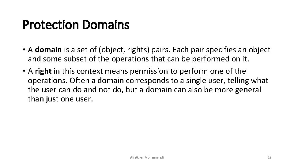 Protection Domains • A domain is a set of (object, rights) pairs. Each pair