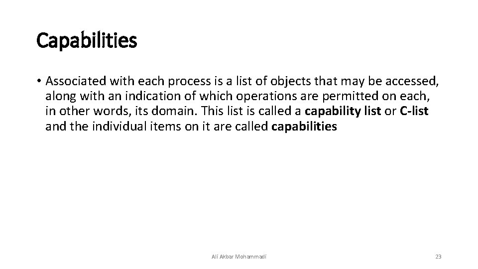 Capabilities • Associated with each process is a list of objects that may be