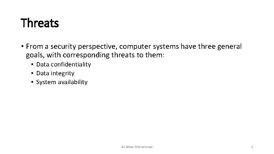 Threats • From a security perspective, computer systems have three general goals, with corresponding