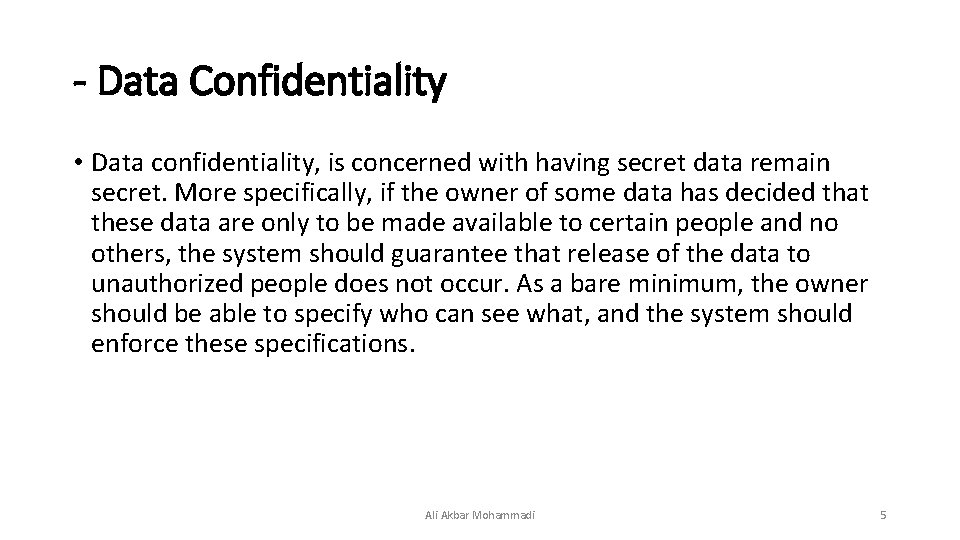 - Data Confidentiality • Data confidentiality, is concerned with having secret data remain secret.